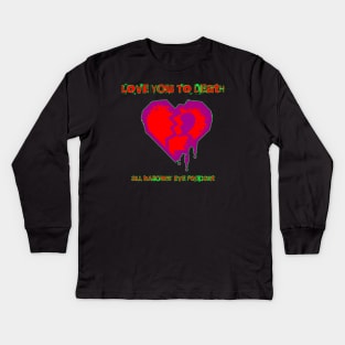 Love You to Death Kids Long Sleeve T-Shirt